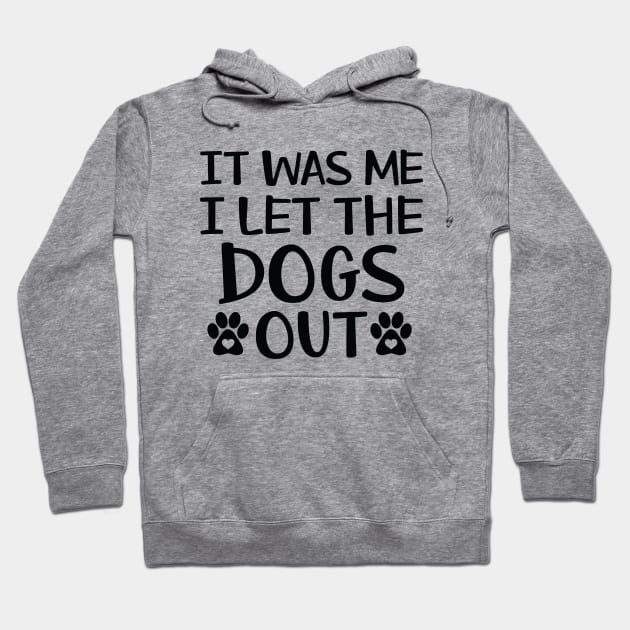 It was me I let the Dogs out Hoodie by Julorzo